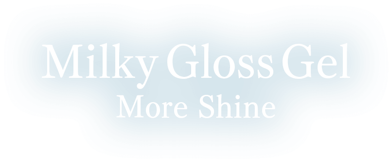 Milky Gloss Gel More Shine
